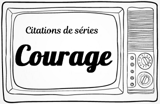 citation série courage